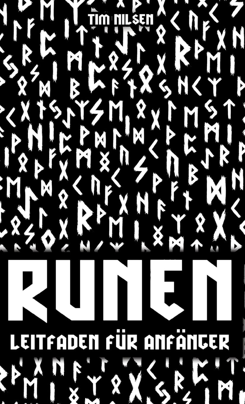 Runen - Ein Leitfaden für Anfänger: Entdecken Sie die Bedeutung, Geschichte und Anwendung der germanischen Schriftzeichen - Das Ältere und Jüngere Futhark für Einsteiger bildlich dargestellt Social Sciences