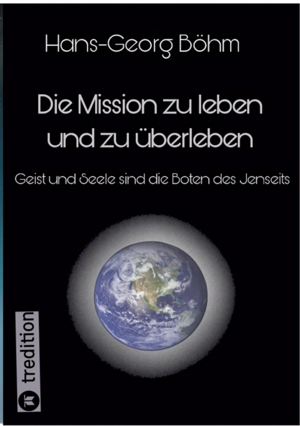Die Mission zu leben und zu überleben: Geist und Seele sind die Boten des Jenseits Philosophy