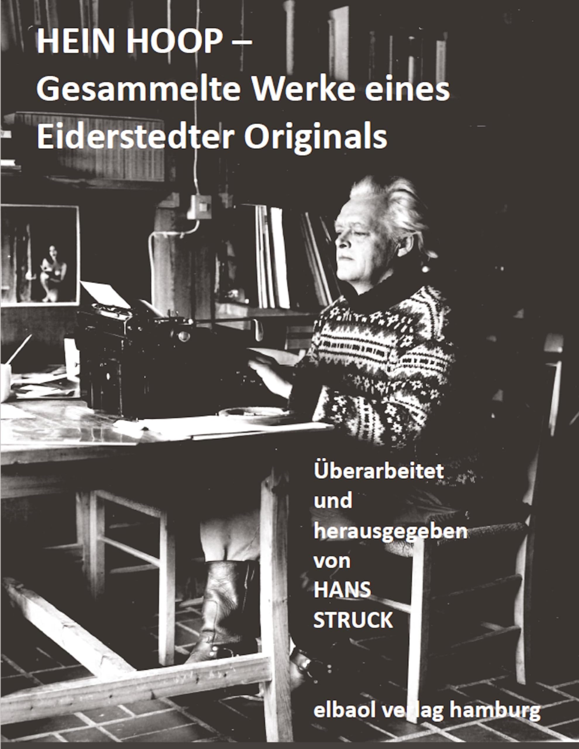HEIN HOOP -: Gesammelte Werke eines Eiderstedter Originals Essays & Short Stories