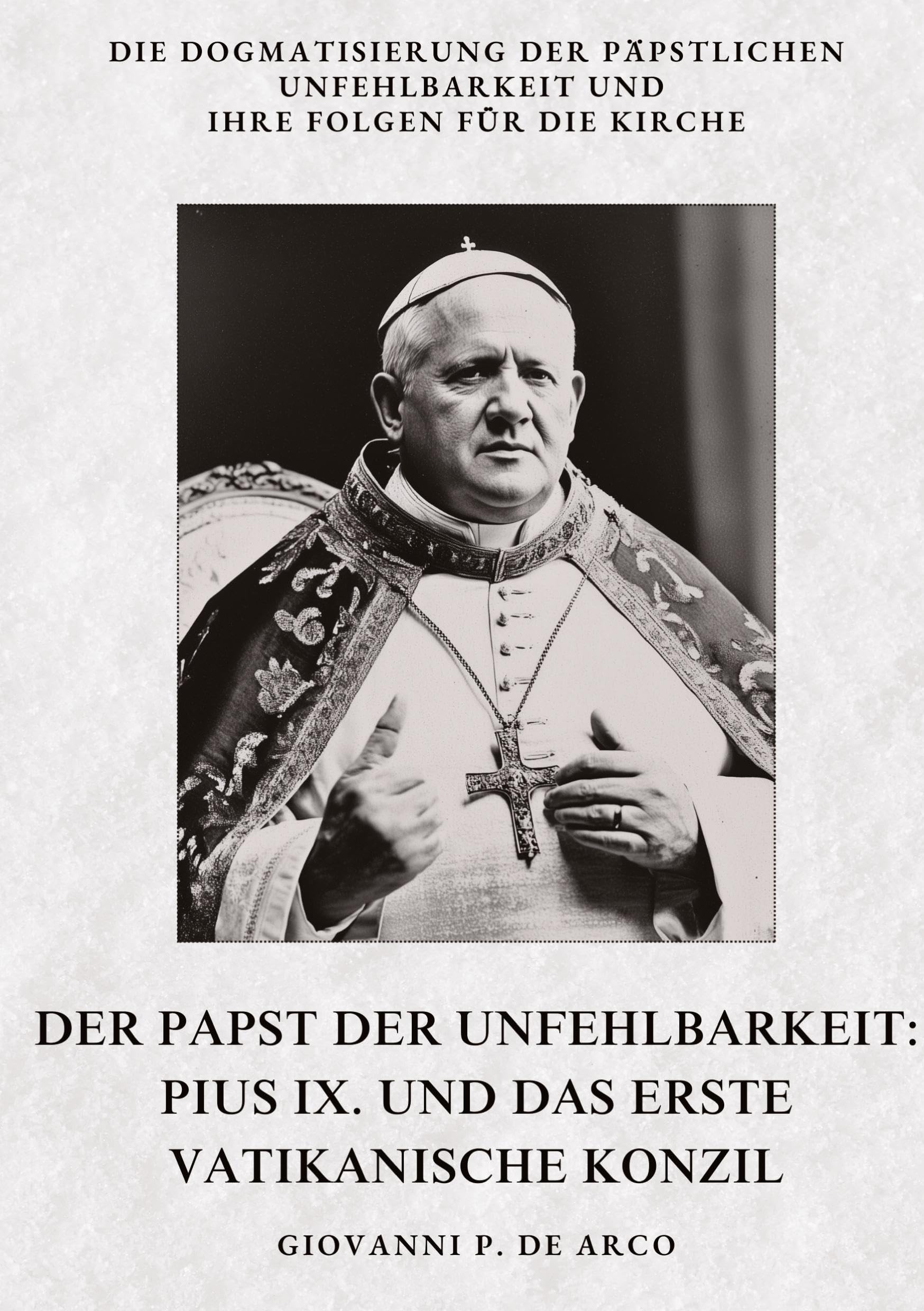 Der Papst der Unfehlbarkeit: Pius IX. und das Erste Vatikanische Konzil: Die Dogmatisierung der päpstlichen Unfehlbarkeit und ihre Folgen für die Kirche Personalities Books