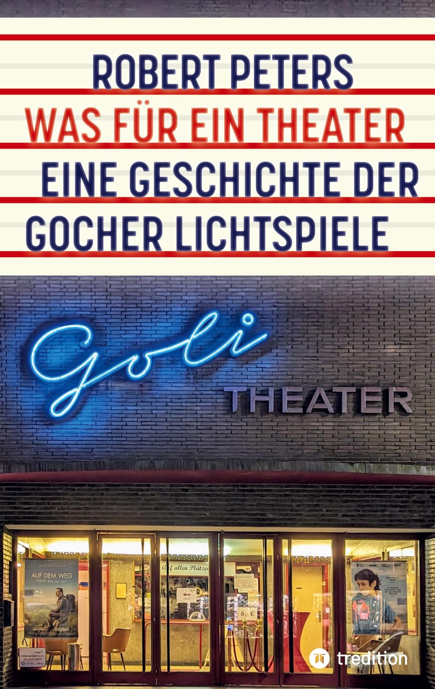 Was für ein Theater: Eine Geschichte der Gocher Lichtspiele - die Geschichte des Kinos und des deutschen Pioniers Otto Skoetsch von 1906 bis in die Gegenwart Personalities Books