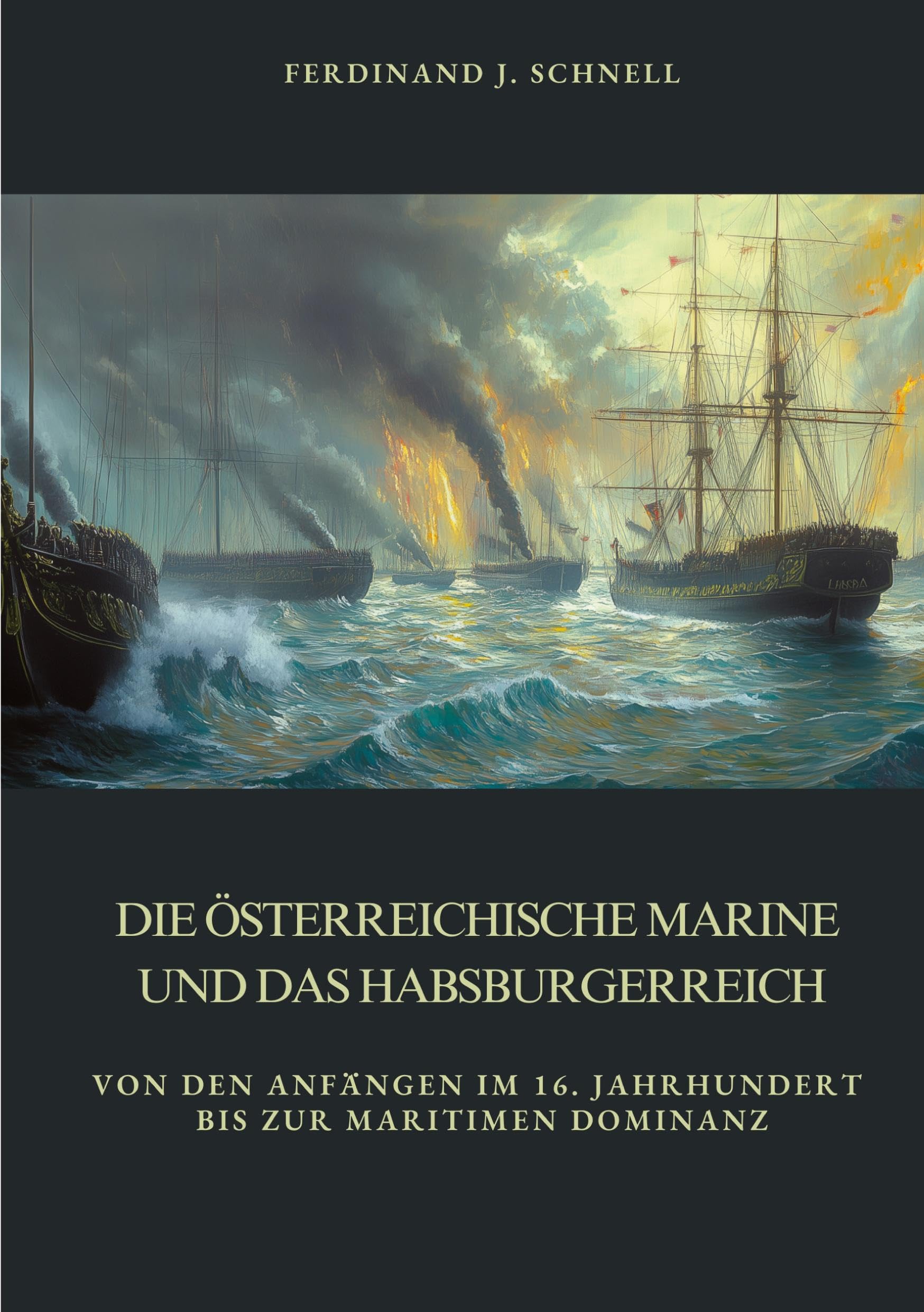 Die österreichische Marine und das Habsburgerreich: Von den Anfängen im 16. Jahrhundert bis zur maritimen Dominanz Social Sciences