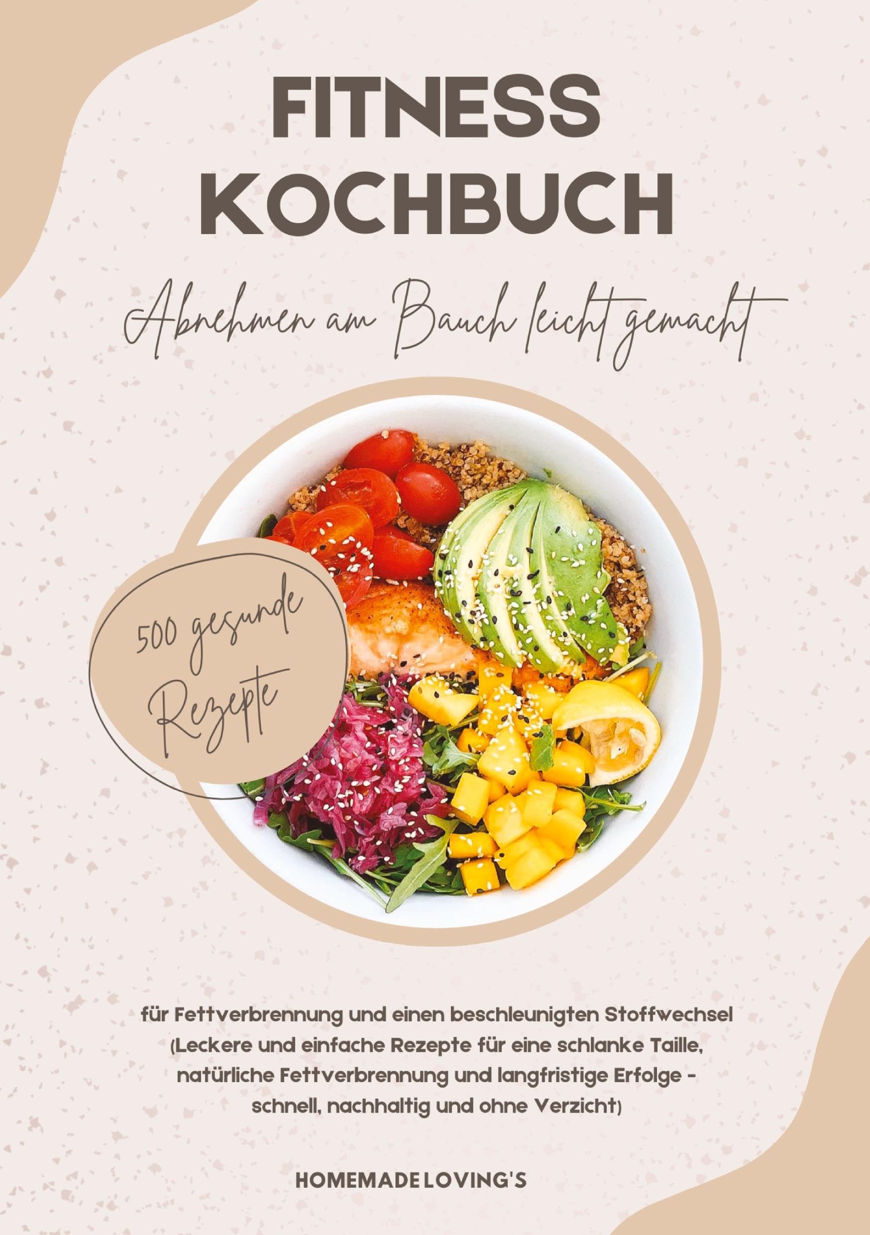 Fitness Kochbuch: Abnehmen am Bauch leicht gemacht - 500 gesunde Rezepte für Fettverbrennung und einen beschleunigten Stoffwechsel Leisure, Home & Garden
