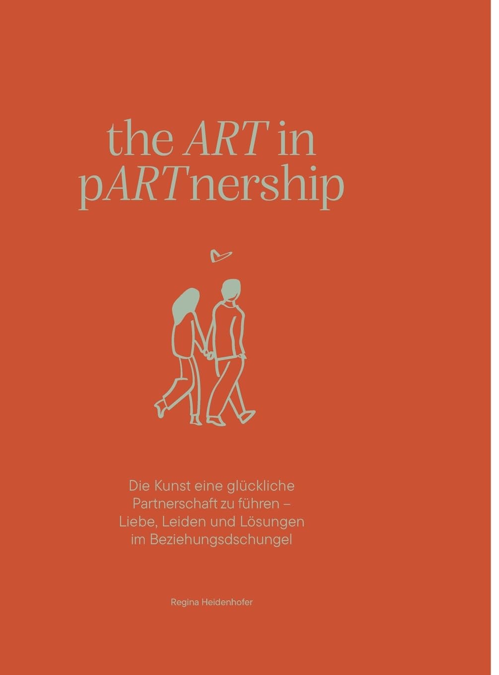 the ART in pARTnership: Die Kunst eine glückliche Partnerschaft zu führen - Liebe, Leiden und Lösungen im Beziehungsdschungel Medicine