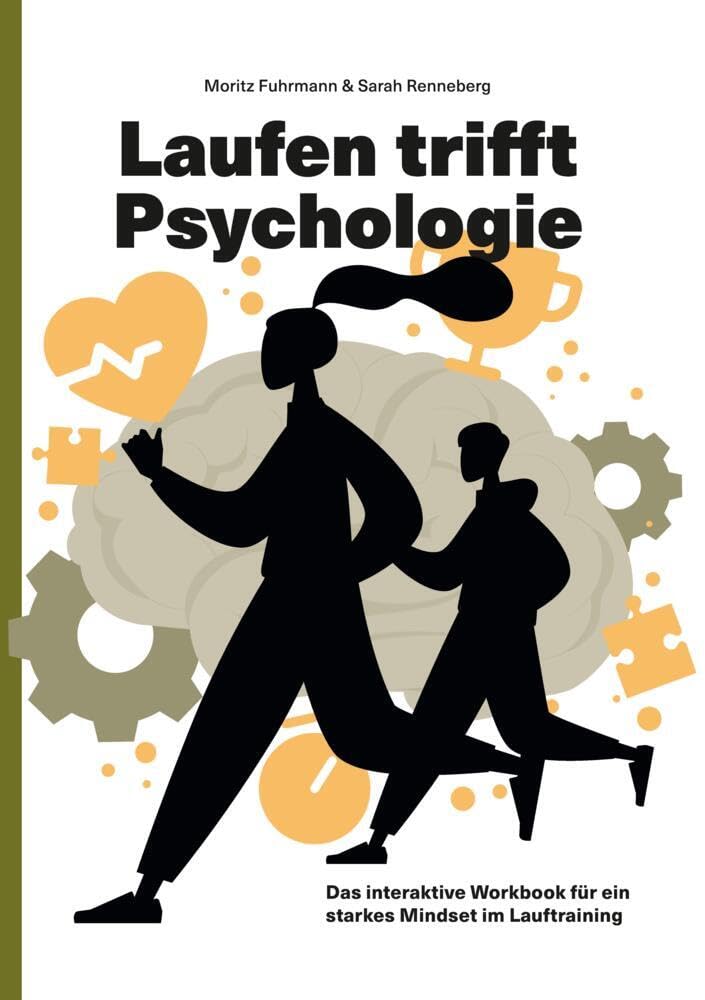 Laufen trifft Psychologie: Das interaktive Workbook für ein starkes Mindset im Lauftraining. Trainingspläne. Psychologisches Grundwissen. ... laufen. Gewicht verlieren. Fitter werden. Psychology