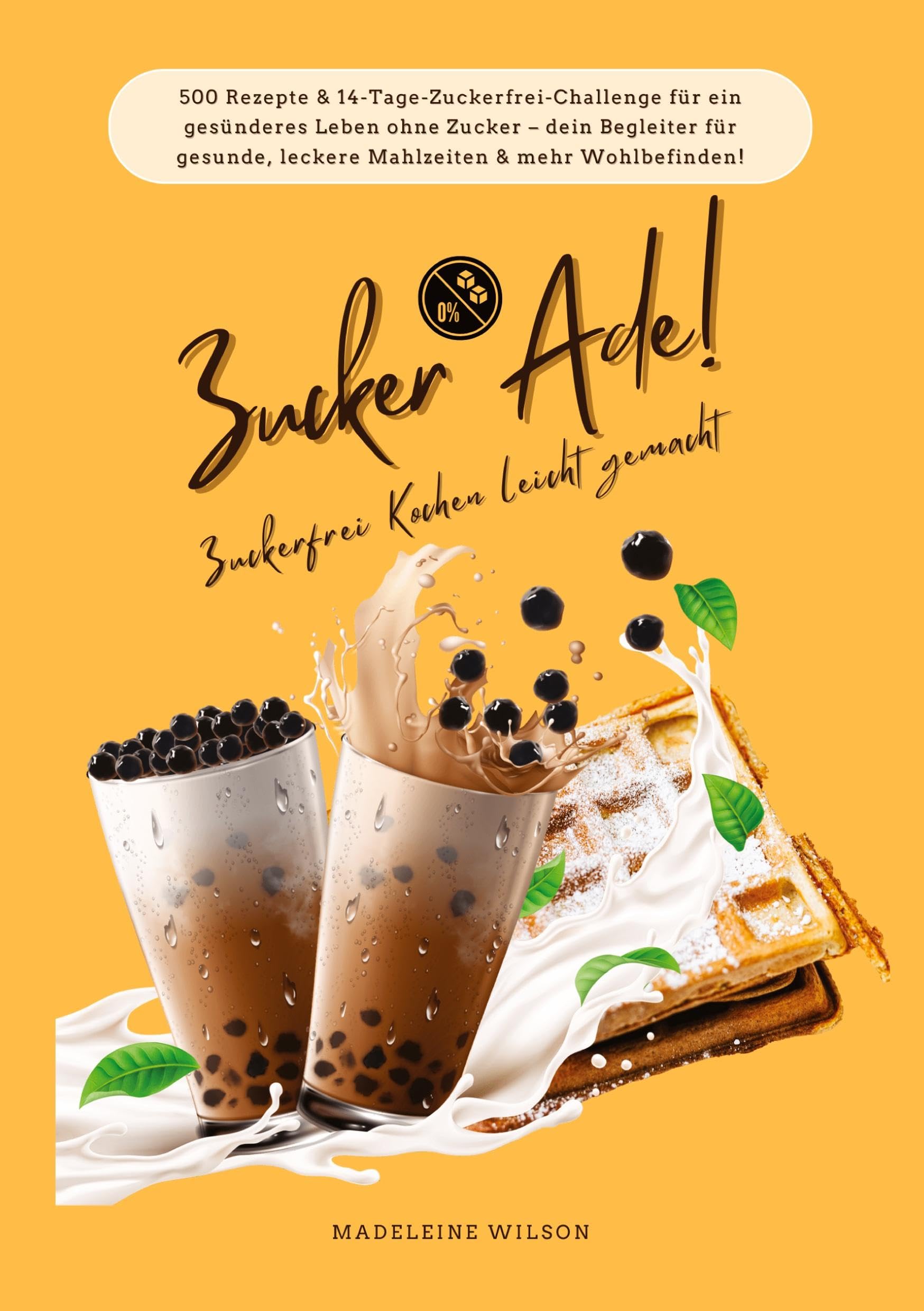 Zucker Ade! Zuckerfrei Kochen leicht gemacht: 500 Rezepte & 14-Tage-Zuckerfrei-Challenge für ein gesünderes Leben ohne Zucker - dein Begleiter für gesunde, leckere Mahlzeiten und mehr Wohlbefinden! Leisure, Home & Garden