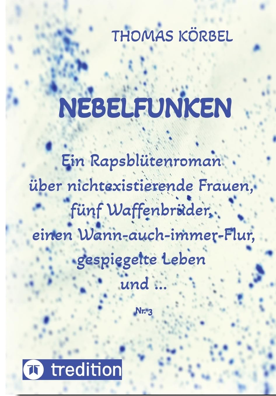 Nebelfunken: Ein Rapsblütenroman über nichtexistierende Frauen, fünf Waffenbrüder, einen Wann-auch-immer-Flur, gespiegelte Leben und … Religion & Esotericism