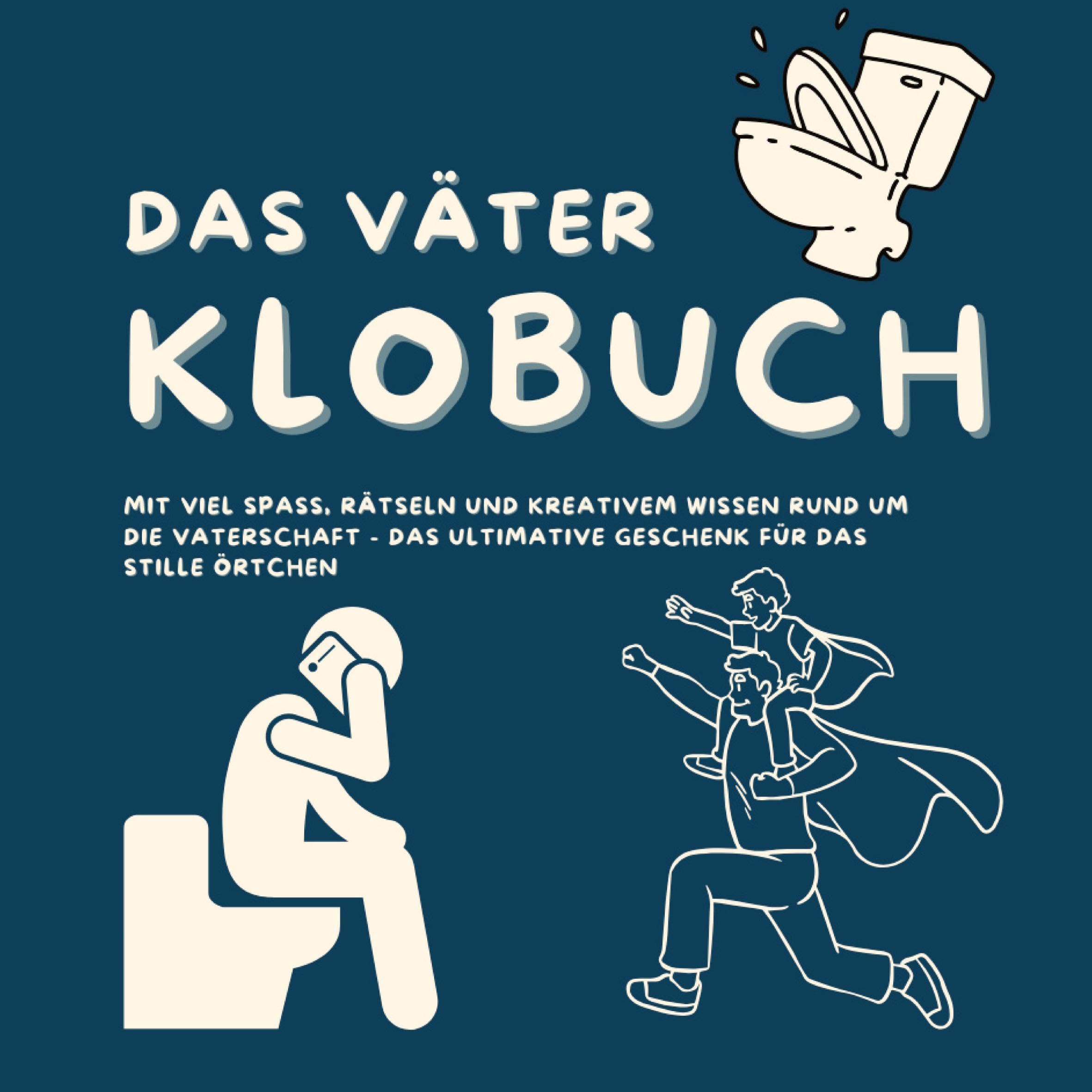 Das Väter Klobuch: mit viel Spaß, Rätseln und kreativem Wissen rund um die Vaterschaft - das ultimative Geschenk für das Stille Örtchen Leisure & Fun