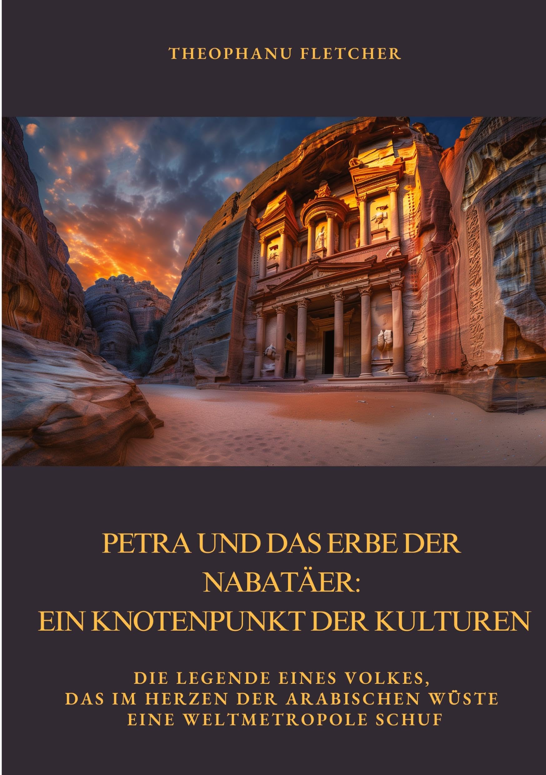 Petra und das Erbe der Nabatäer: Ein Knotenpunkt der Kulturen: Die Legende eines Volkes, das im Herzen der arabischen Wüste eine Weltmetropole schuf Social Sciences