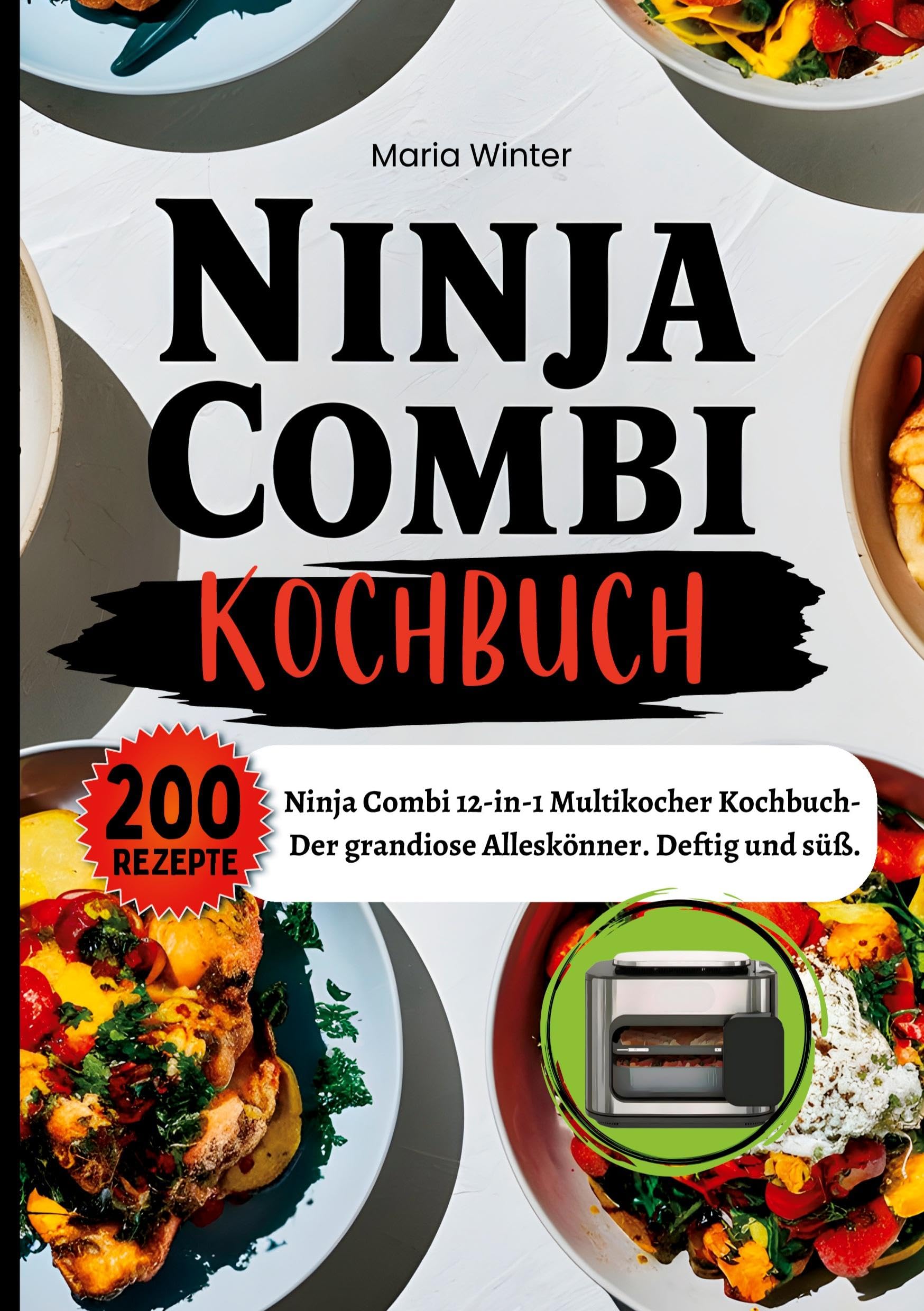 Ninja Combi Kochbuch- 200 Rezepte: Ninja Combi 12-in-1 Multikocher Kochbuch- Der grandiose Alleskönner. Deftig und süß. Leisure, Home & Garden