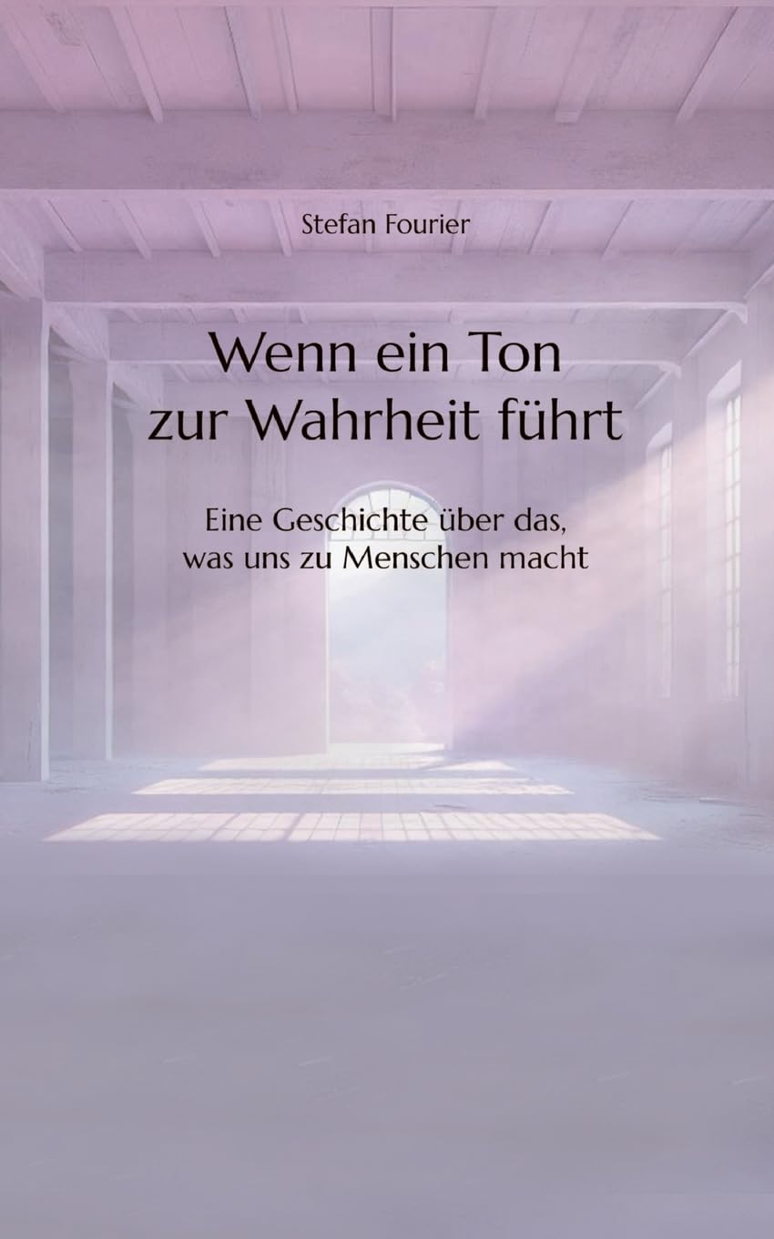 Wenn ein Ton zur Wahrheit führt: Eine Geschichte über das, was uns zu Menschen macht Philosophy