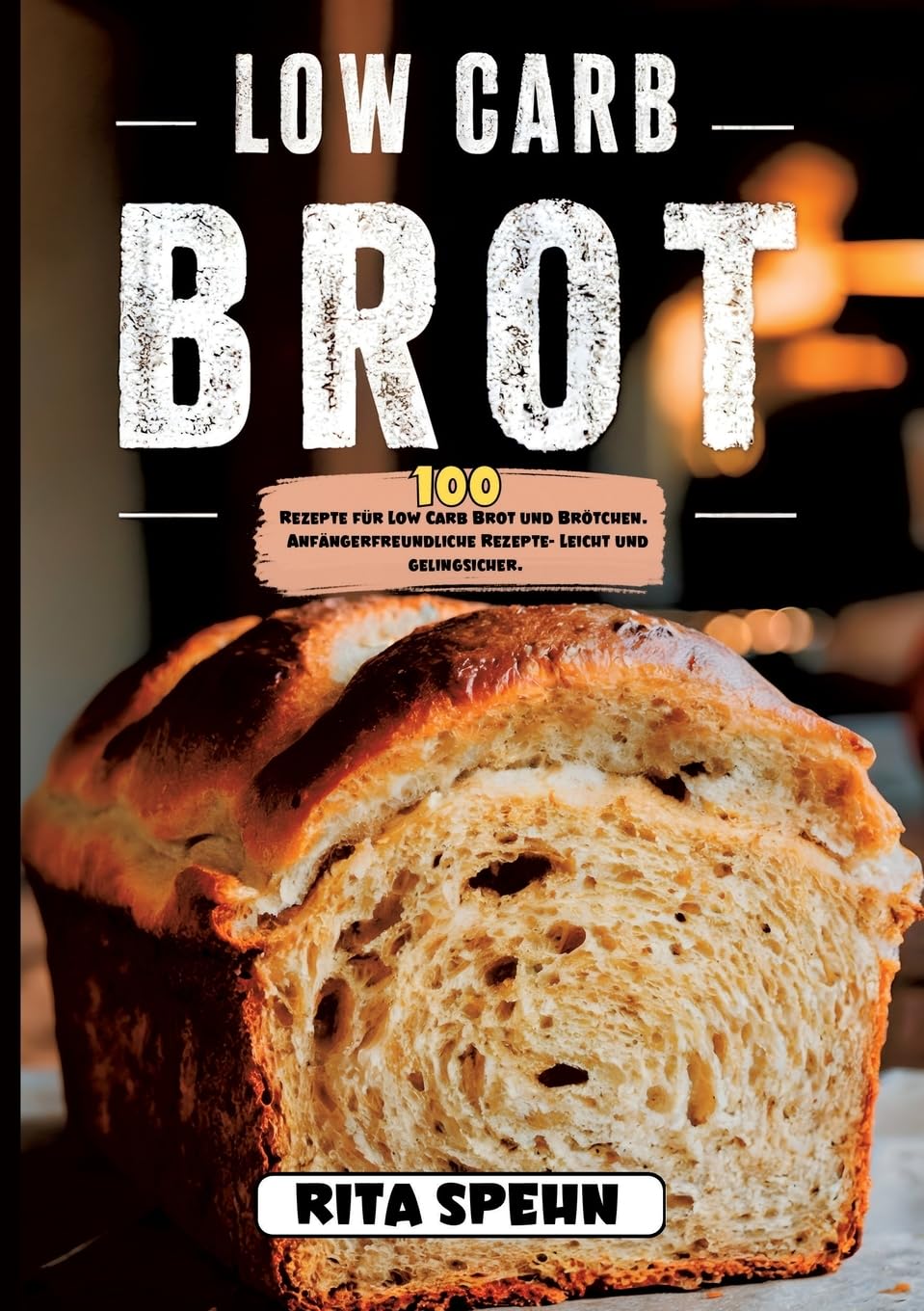 Low Carb Brot- 100 Rezepte für Low Carb Brot und Brötchen.: Anfängerfreundliche Rezepte- Leicht und gelingsicher. Leisure, Home & Garden