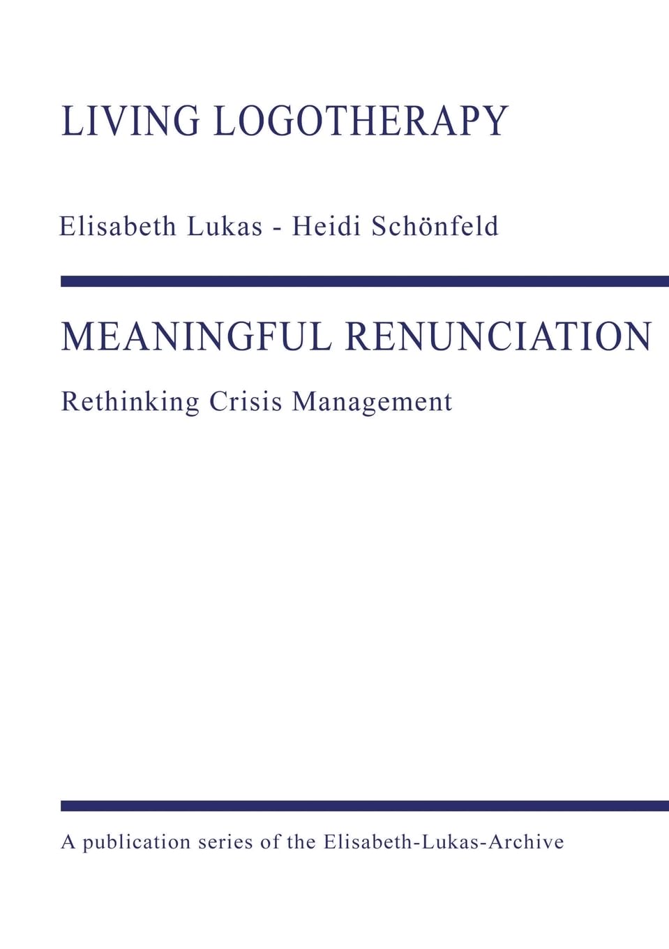 MEANINGFUL RENUNCIATION: Rethinking Crisis Management (Living Logotherapy) Psychology