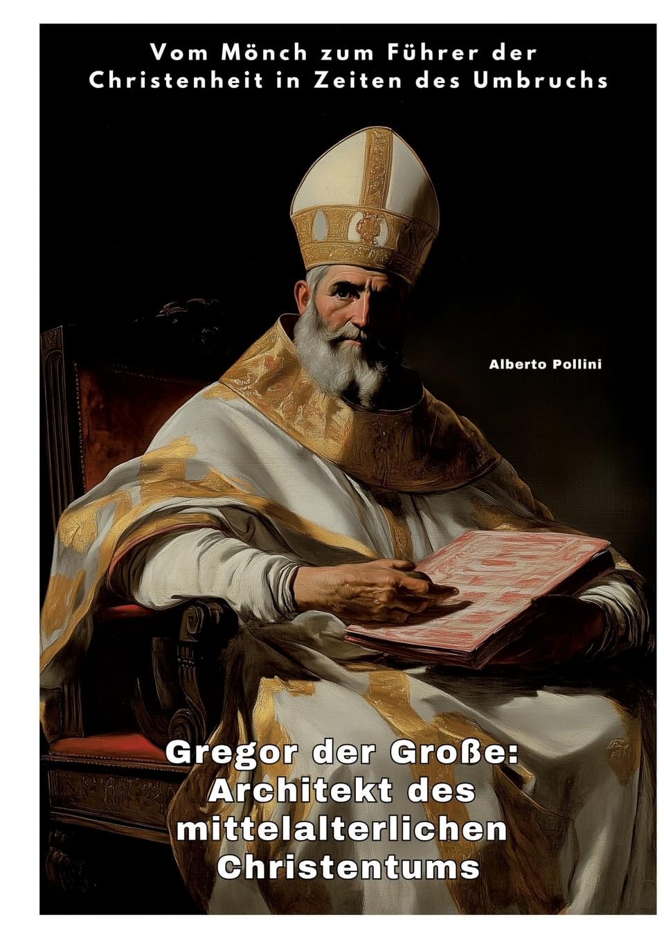 Gregor der Große: Architekt des mittelalterlichen Christentums: Vom Mönch zum Führer der Christenheit in Zeiten des Umbruchs Personalities