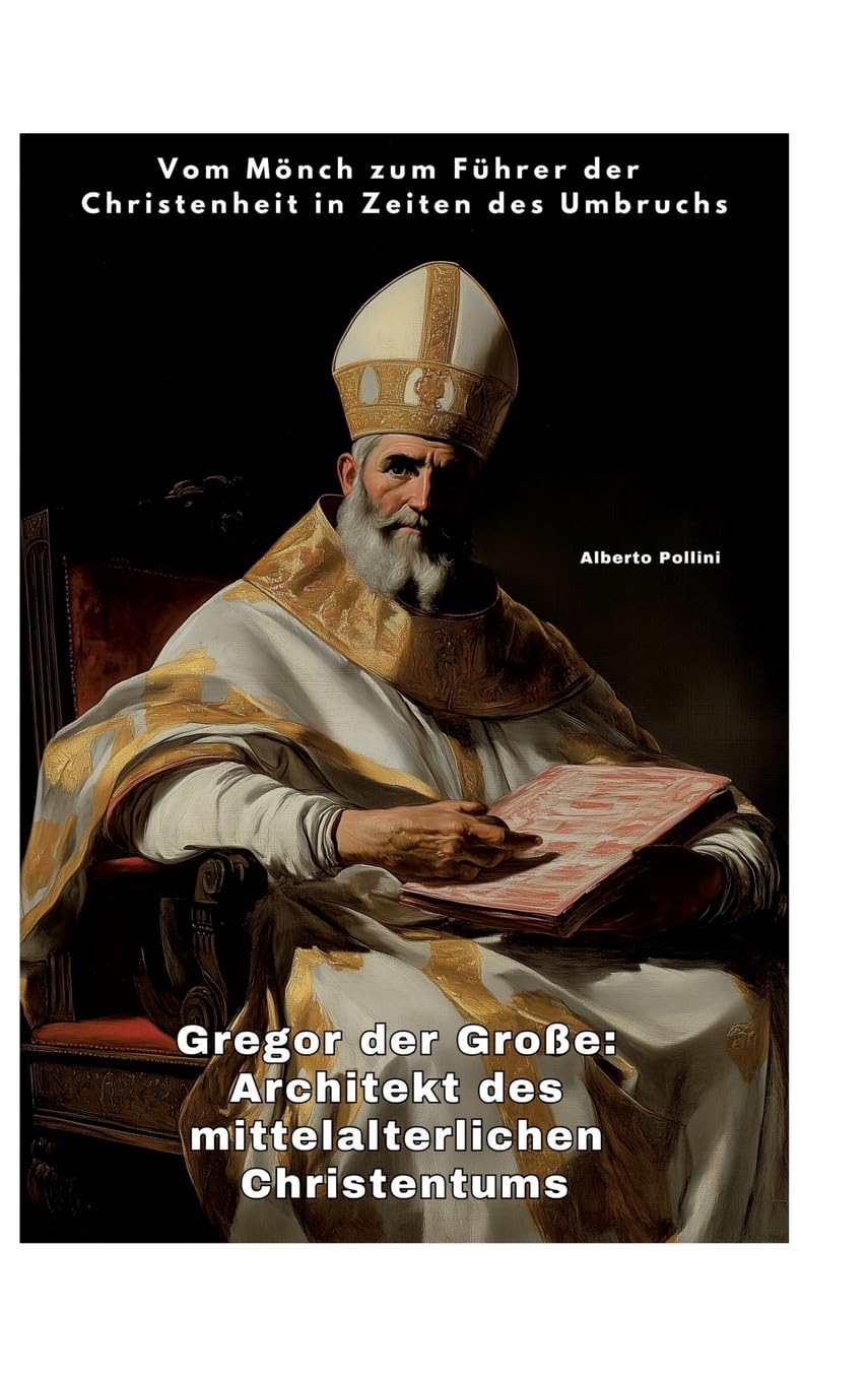 Gregor der Große: Architekt des mittelalterlichen Christentums: Vom Mönch zum Führer der Christenheit in Zeiten des Umbruchs Personalities Books