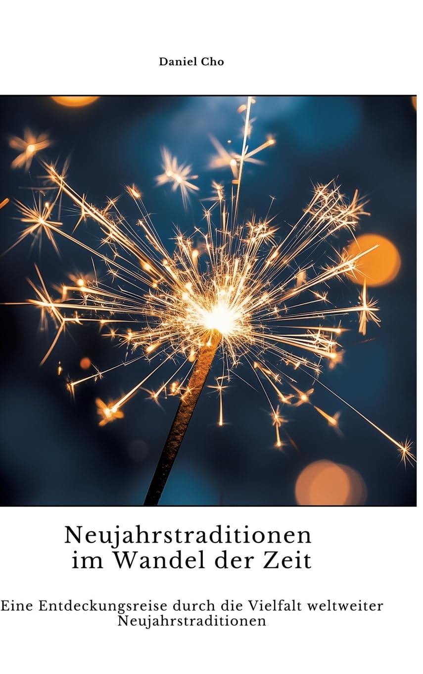 Neujahrstraditionen im Wandel der Zeit: Eine Entdeckungsreise durch die Vielfalt weltweiter Neujahrstraditionen Film, Art & Culture