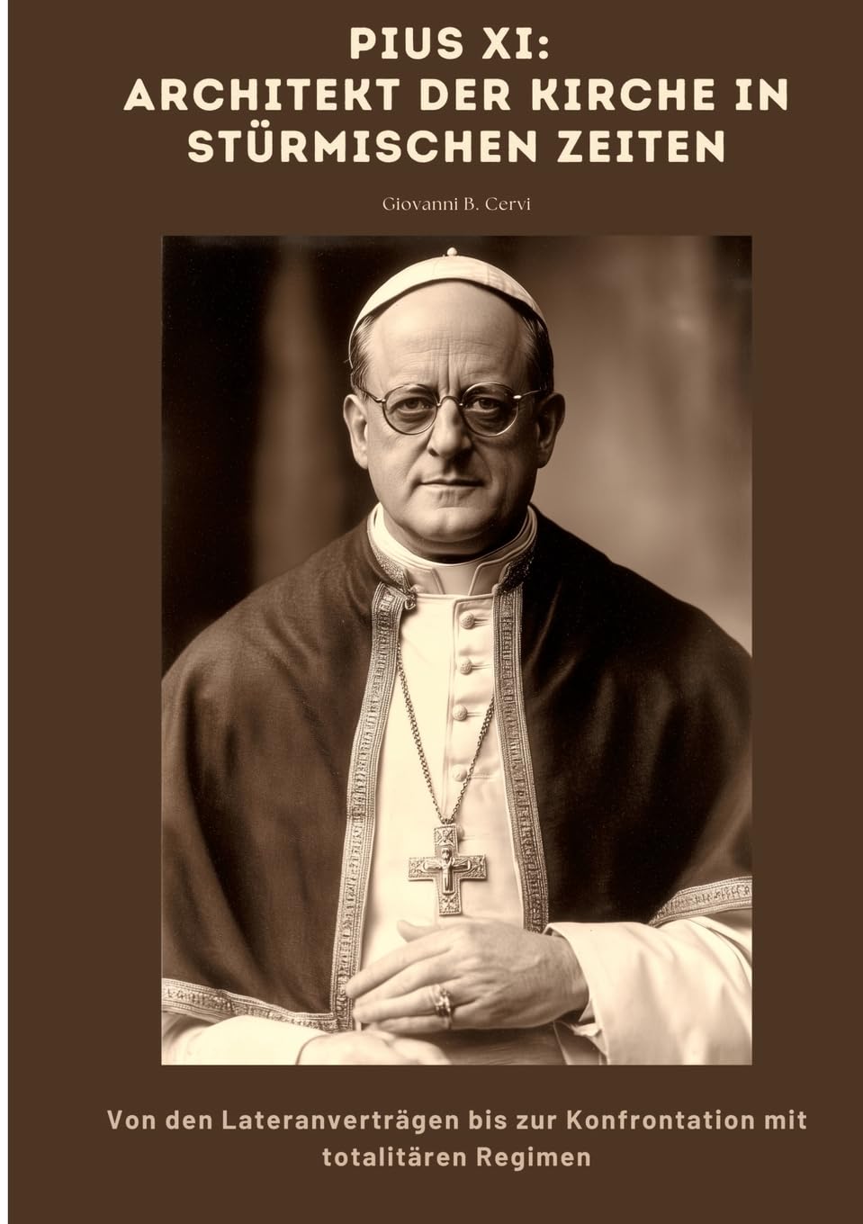 Pius XI: Architekt der Kirche in stürmischen Zeiten: Von den Lateranverträgen bis zur Konfrontation mit totalitären Regimen Personalities