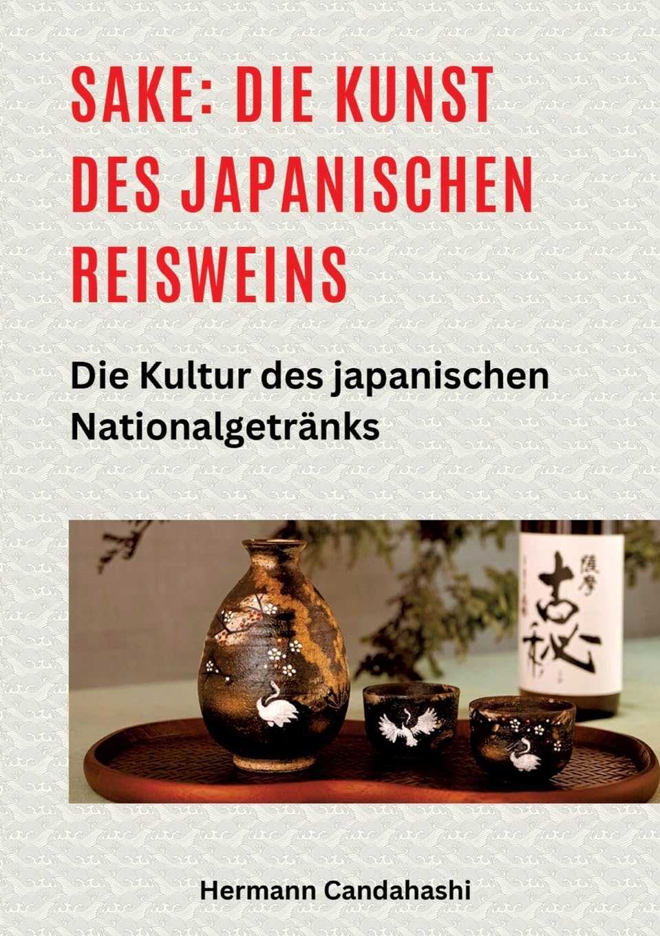 Sake: Die Kunst des japanischen Reisweins: Die Kultur des japanischen Nationalgetränks (Exkursionen durch Japans Kultur) Social Sciences