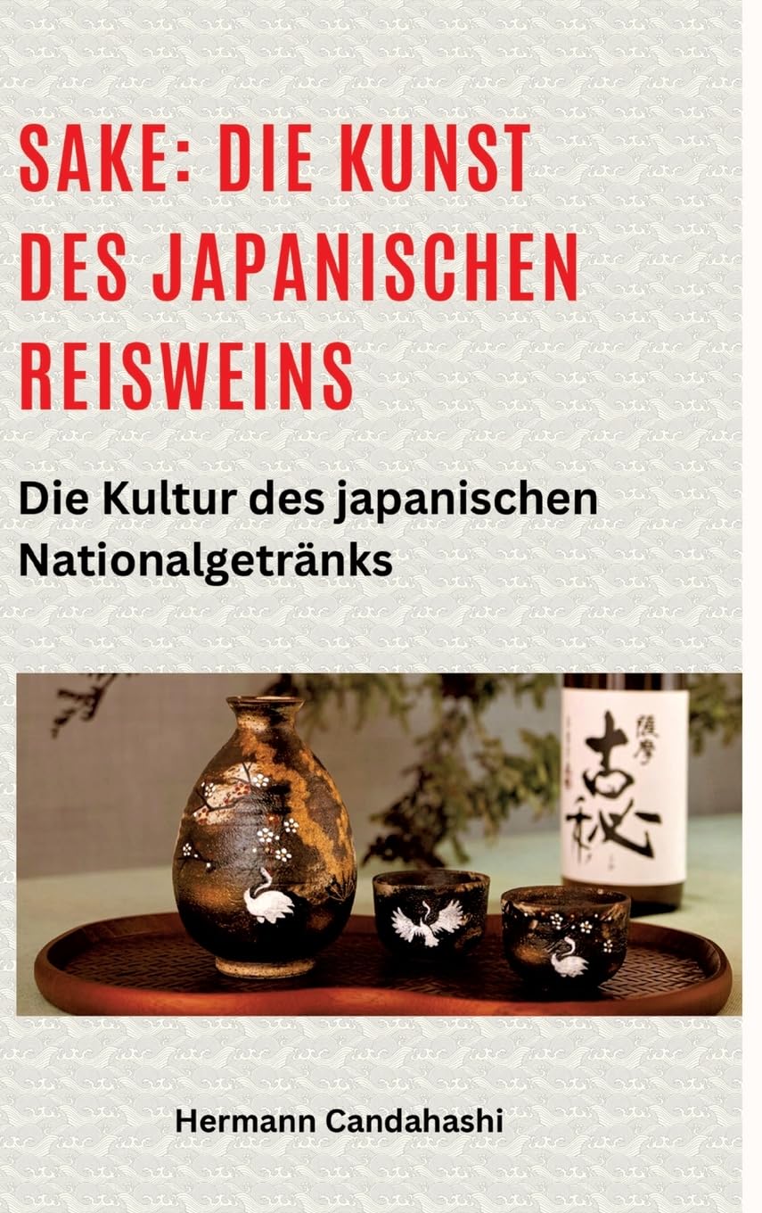 Sake: Die Kunst des japanischen Reisweins: Die Kultur des japanischen Nationalgetränks (Exkursionen durch Japans Kultur) Social Sciences