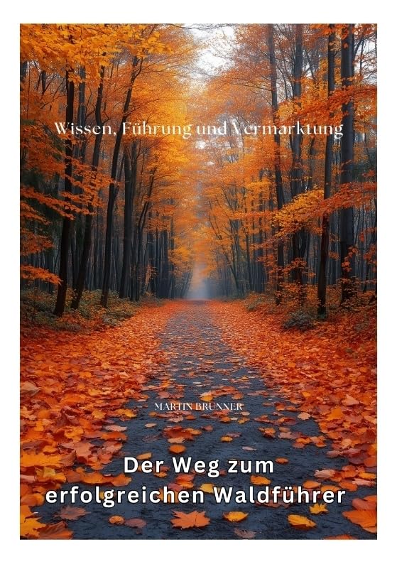 Der Weg zum erfolgreichen Waldführer: Wissen, Führung und Vermarktung Law