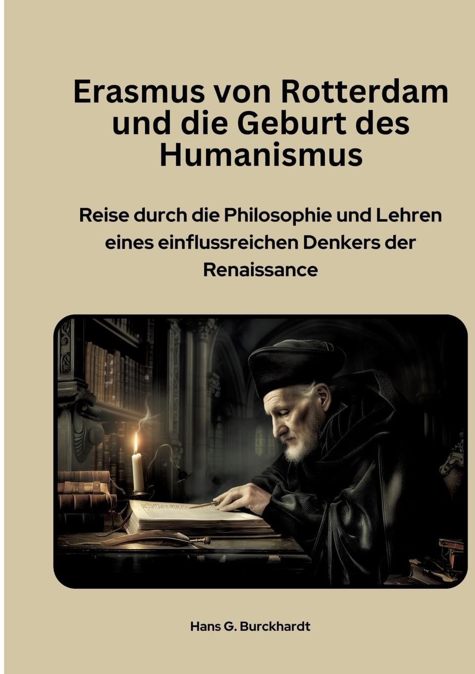 Erasmus von Rotterdam und die Geburt des Humanismus: Reise durch die Philosophie und Lehren eines einflussreichen Denkers der Renaissance Contemporary literature