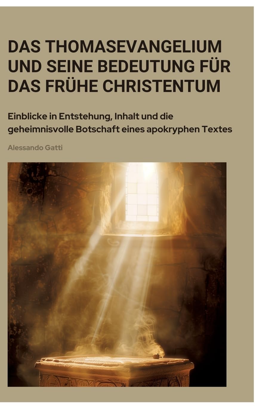 Das Thomasevangelium und seine Bedeutung für das frühe Christentum: Einblicke in Entstehung, Inhalt und die geheimnisvolle Botschaft eines apokryphen Textes Contemporary literature Books