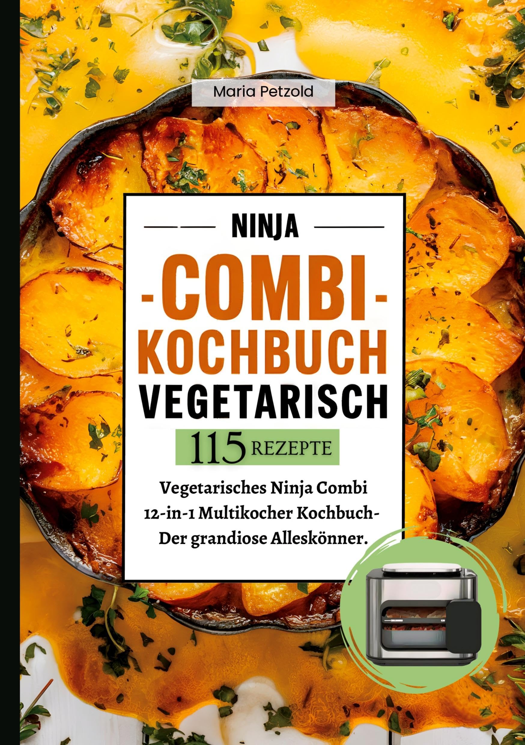 Ninja Combi Kochbuch Vegetarisch- 115 Rezepte.: Vegetarisches Ninja Combi 12-in-1 Multikocher Kochbuch- Der grandiose Alleskönner. Leisure, Home & Garden