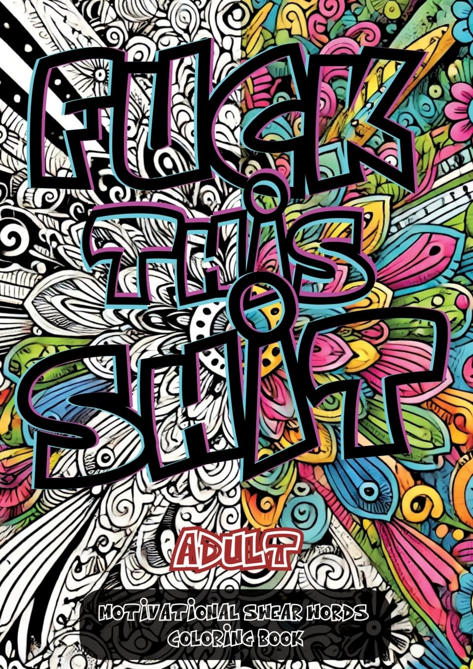 Fuck This Shit: A Sweary Motivational Coloring Book for Stress Relief and Laughter Law