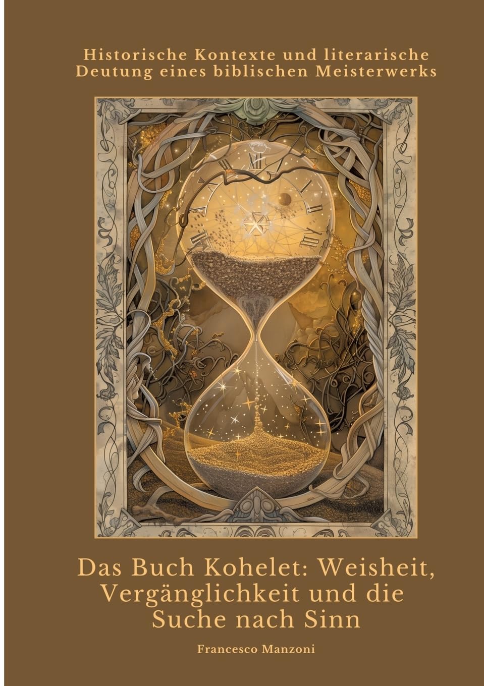 Das Buch Kohelet: Weisheit, Vergänglichkeit und die Suche nach Sinn: Historische Kontexte und literarische Deutung eines biblischen Meisterwerks Religion & Esotericism