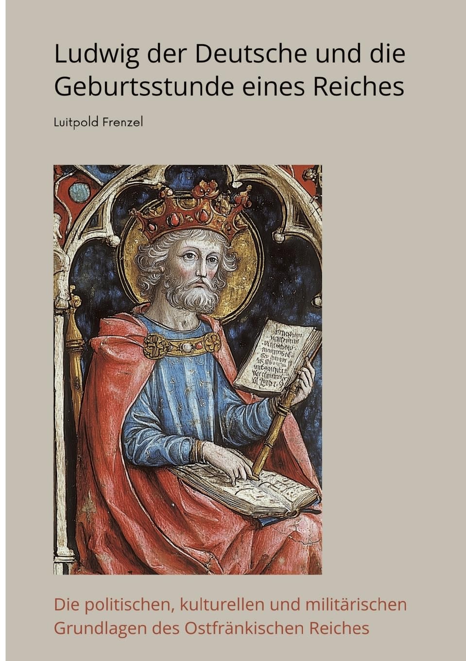 Ludwig der Deutsche und die  Geburtsstunde eines Reiches Personalities