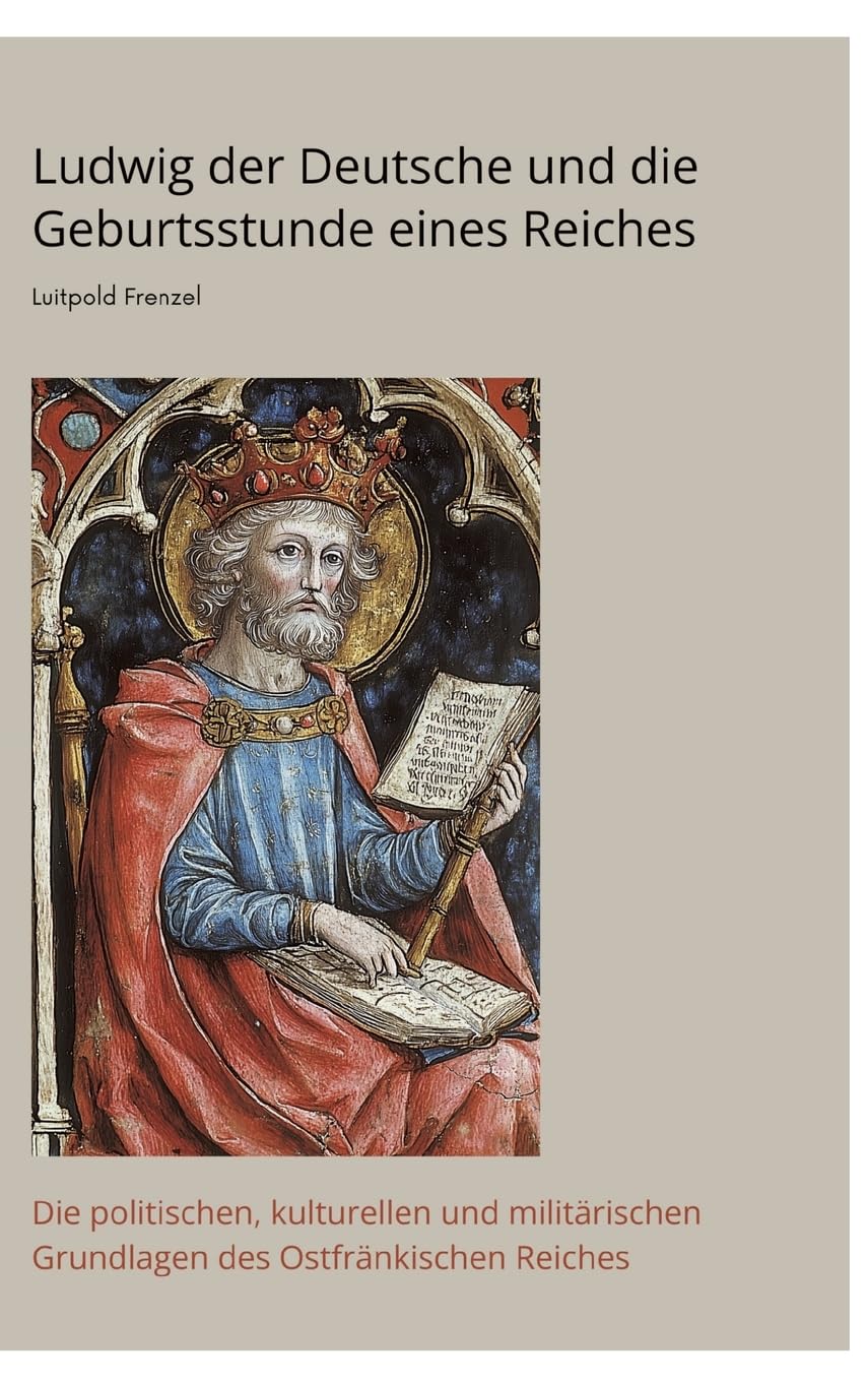 Ludwig der Deutsche und die  Geburtsstunde eines Reiches Personalities