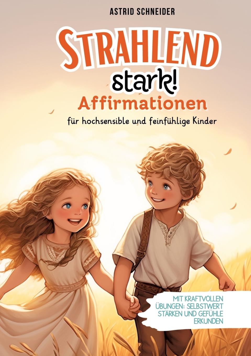 "Strahlend stark": Affirmationen für hochsensible und feinfühlige Kinder.: Mit kraftvollen Übungen Selbstwert stärken und Gefühle verstehen. Non-fiction