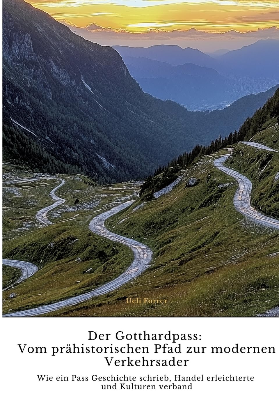 Der Gotthardpass: Vom prähistorischen Pfad zur modernen Verkehrsader: Wie ein Pass Geschichte schrieb, Handel erleichterte und Kulturen verband Architecture