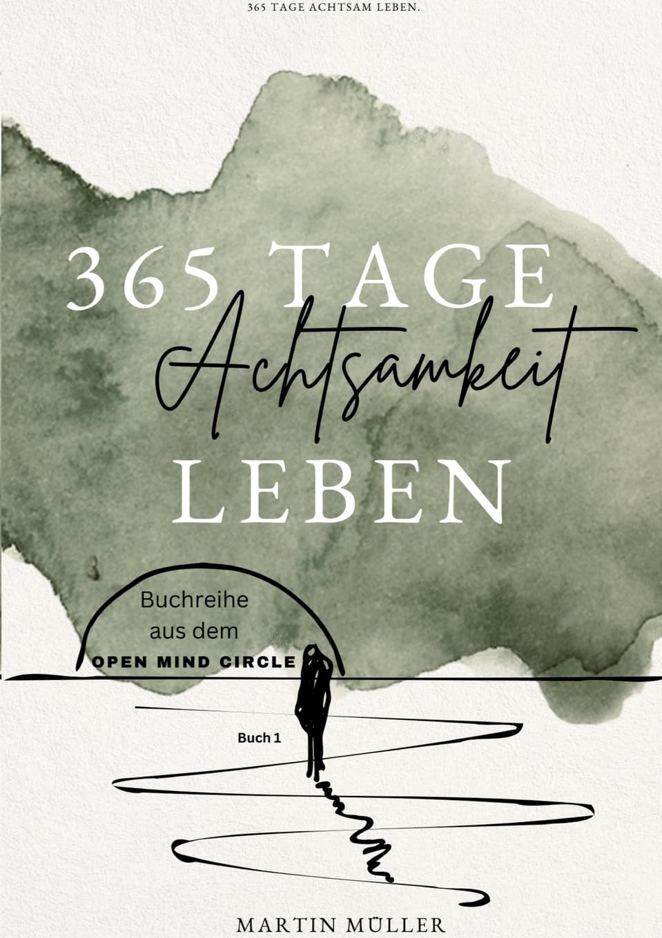 365 Tage Achtsamkeit leben: 365 Tage Achtsamkeits Übungen Tägliche Achtsamkeits Übungen für ein ganzes Jahr (Open Mind Circle: 365 Tage) Health, Nutrition & Fitness