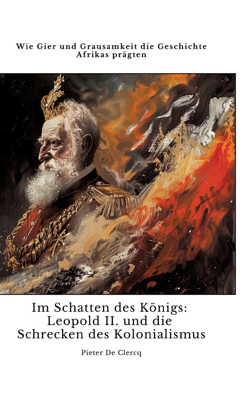 Im Schatten des Königs: Leopold II. und die Schrecken des Kolonialismus: Wie Gier und Grausamkeit die Geschichte Afrikas prägten Personalities Books