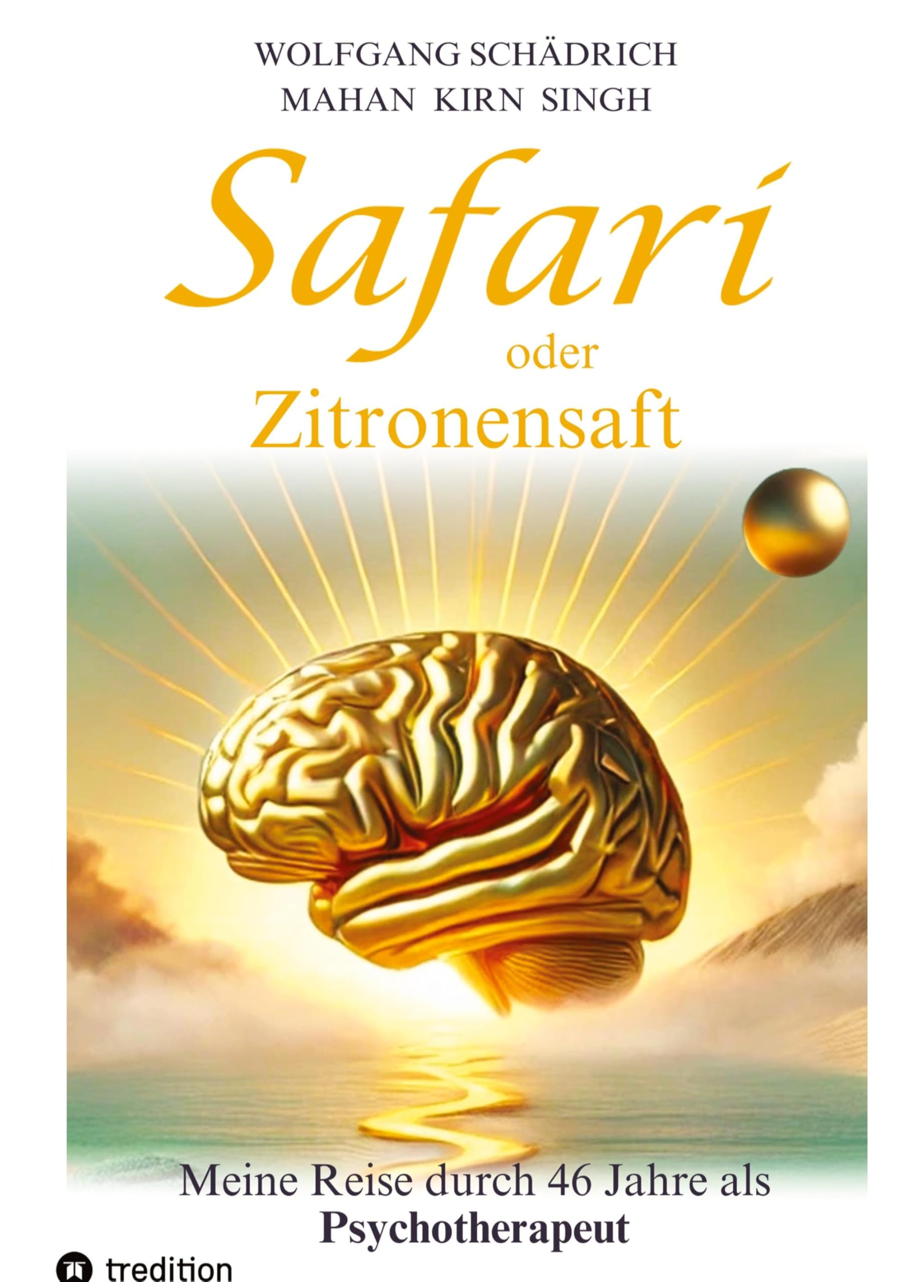 Safari oder Zitronensaft. Die in 46 Jahren gesammelten Erfahrungen eines Psychotherapeuten. Für alle "vom Fach". Für alle Neugierigen. Und für alle an ... von neuer Selbständigkeit und Lebensfreude. Health, Nutrition & Fitness