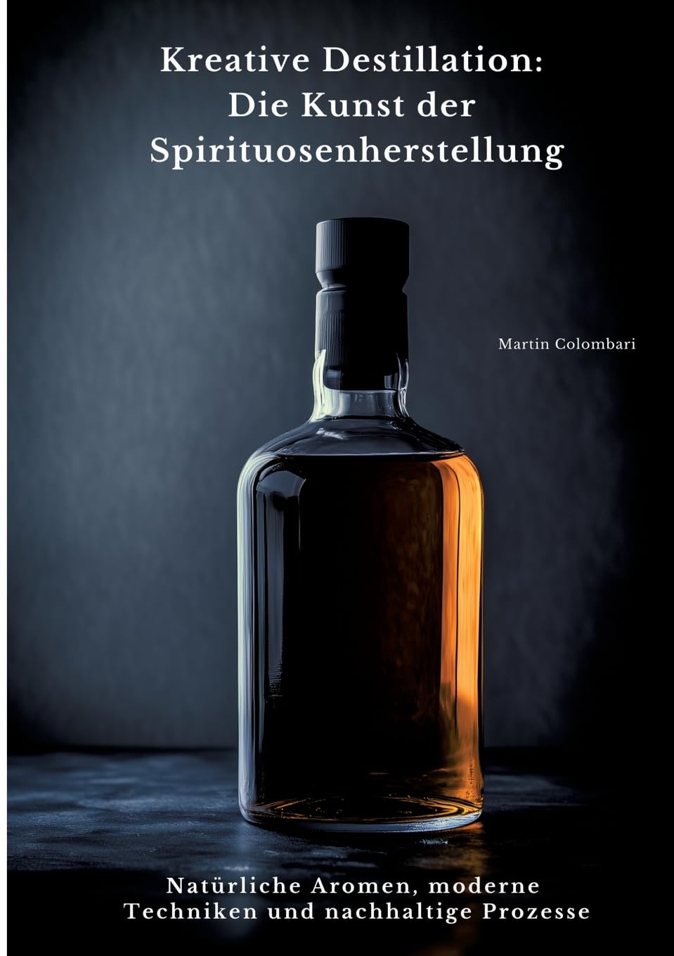 Kreative Destillation: Die Kunst der Spirituosenherstellung: Natürliche Aromen, moderne Techniken und nachhaltige Prozesse Leisure, Home & Garden