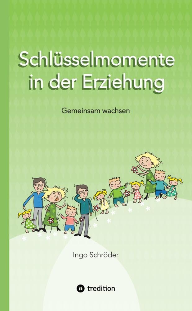 Schlüsselmomente in der Erziehung: Gemeinsam wachsen, Erziehung ist keine Einbahnstraße, Umgang mit Konflikten ohne Stress, Erziehung auf Augenhöhe Parents & Children