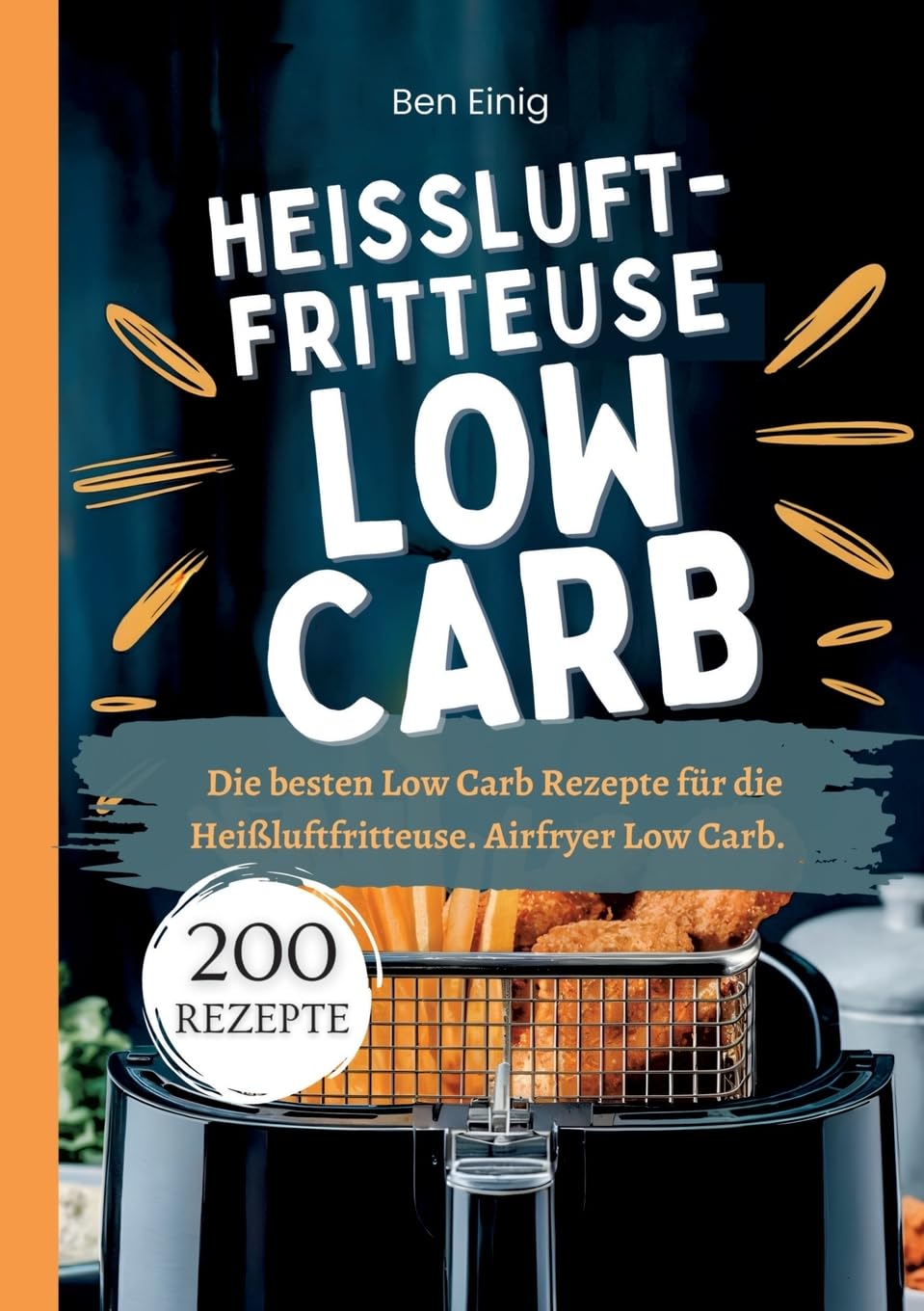 Heißluftfritteuse Kochbuch Low Carb―200 Rezepte: Die besten Low Carb Rezepte für die Heißluftfritteuse. Airfryer Low Carb. Leisure, Home & Garden