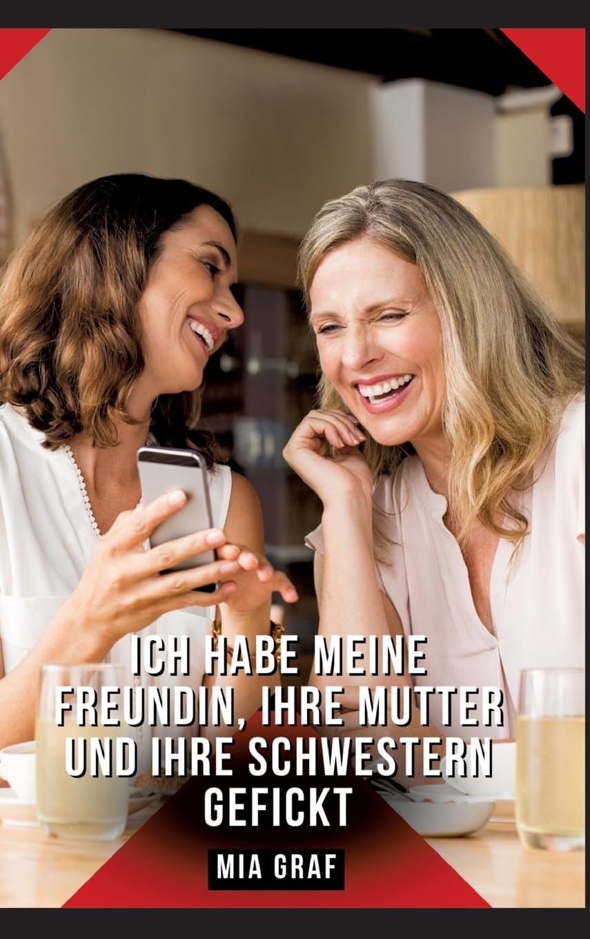 Ich habe meine Freundin, ihre Mutter und ihre Schwestern gefickt: Geschichten mit explizitem Sex für Erwachsene (Bündel von expliziten, schmutzigen ... für prickelnde, unzensierte Momente.) Essays & Short Stories