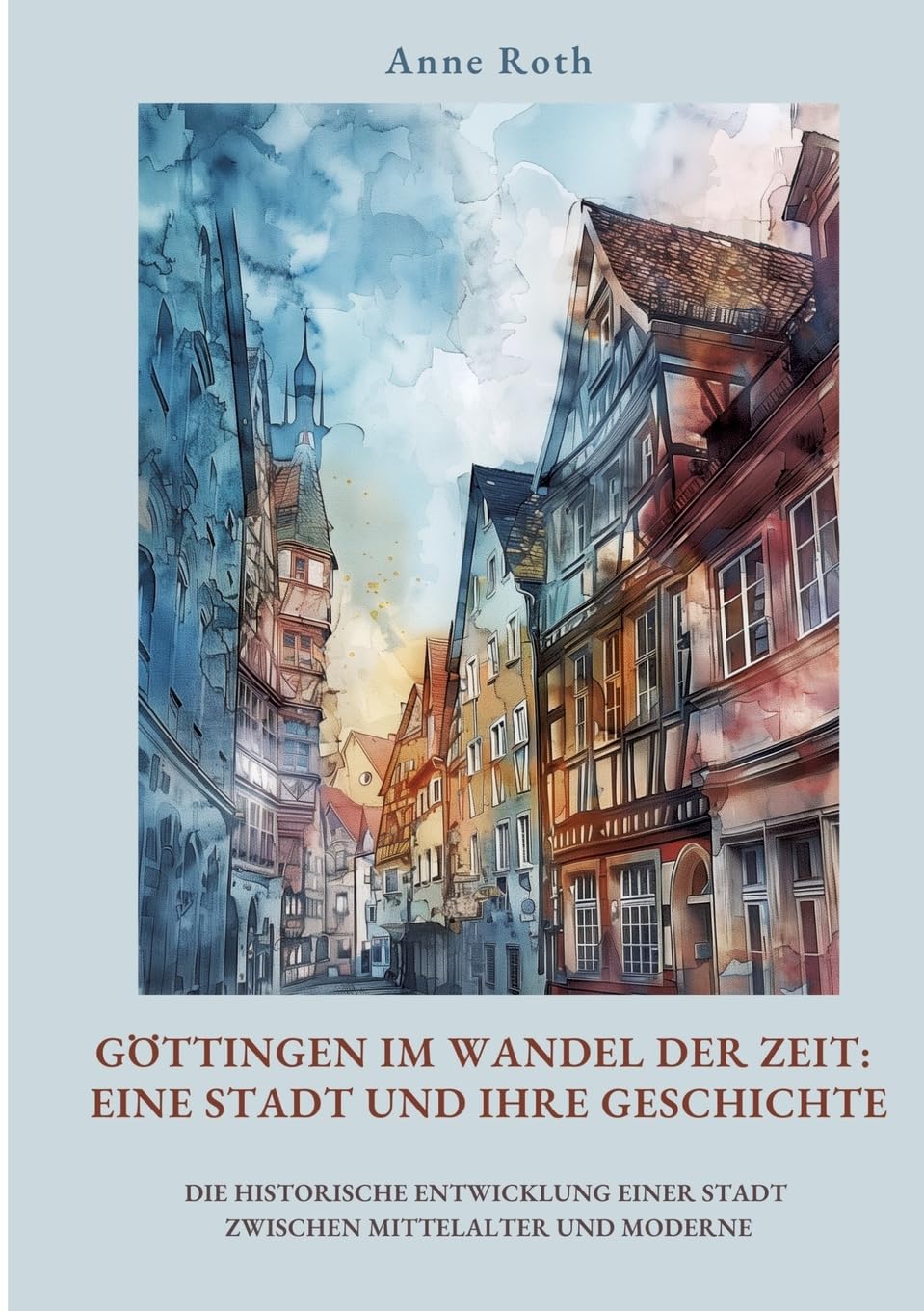 Göttingen im Wandel der Zeit: Eine Stadt und ihre Geschichte: Die historische Entwicklung einer Stadt zwischen Mittelalter und Moderne Architecture