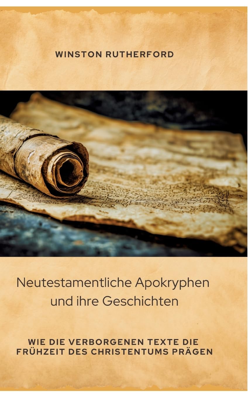 Neutestamentliche Apokryphen und ihre Geschichten: Wie die verborgenen Texte die Frühzeit des Christentums prägen Contemporary literature Books