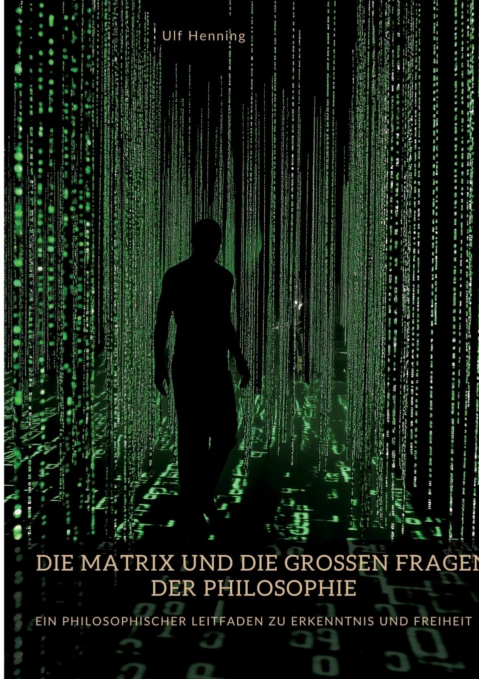 Die Matrix und die großen Fragen der Philosophie: Ein philosophischer Leitfaden zu Erkenntnis und Freiheit Philosophy