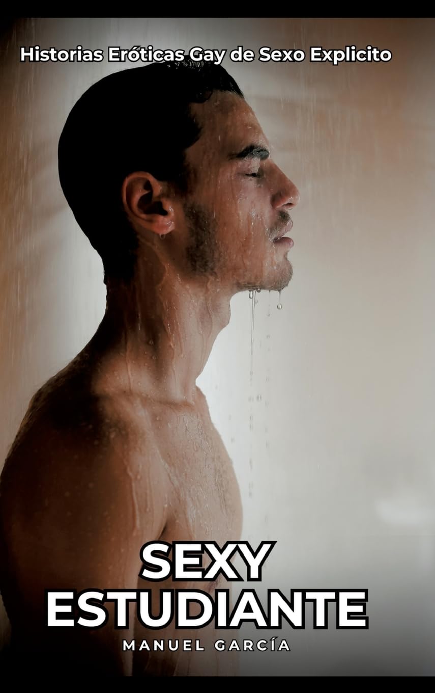 Sexy Estudiante: Historias Eróticas Gay de Sexo Explicito book