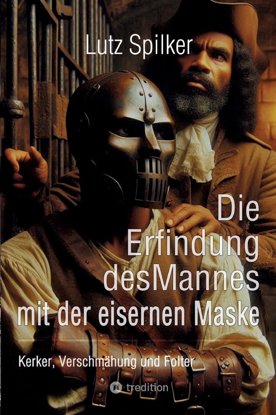 Die Erfindung des Mannes mit der eisernen Maske: Kerker, Verschmähung und Folter book