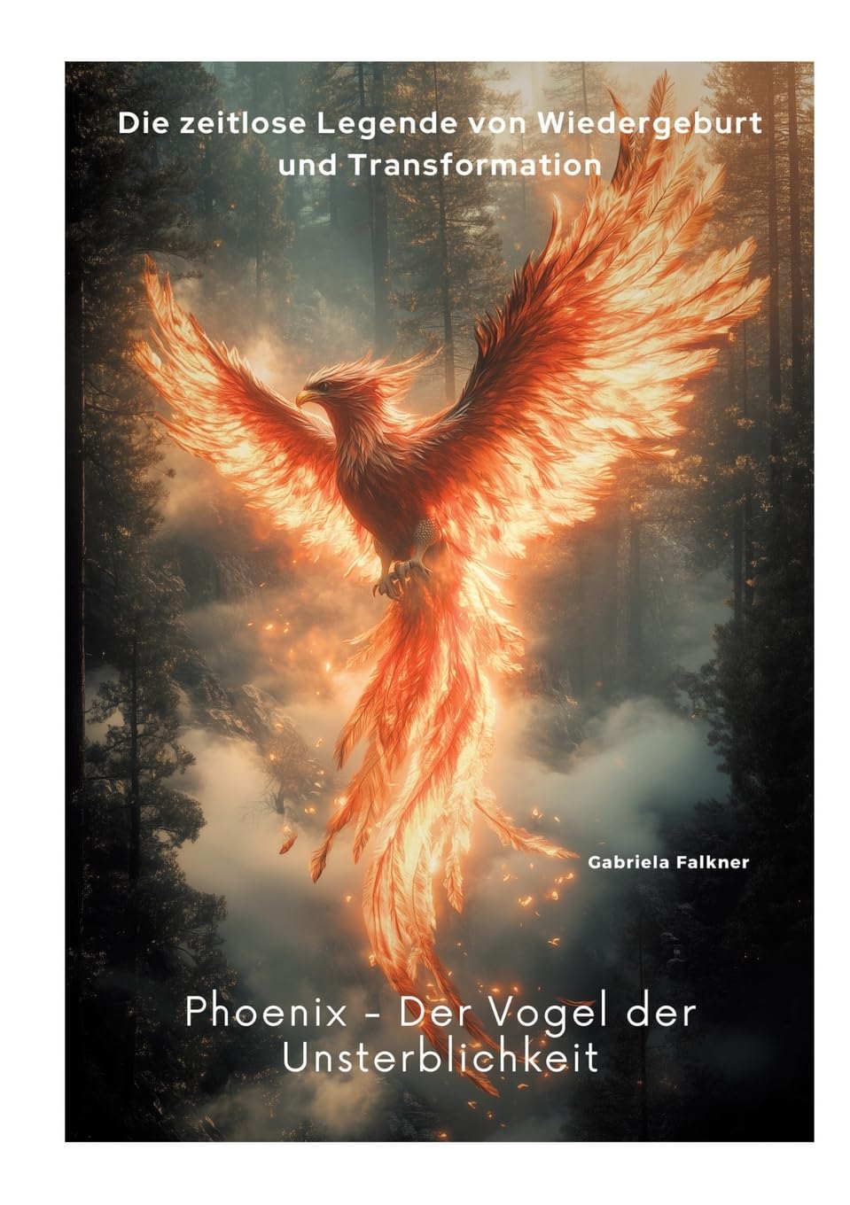 Phoenix - Der Vogel der Unsterblichkeit: Die zeitlose Legende von Wiedergeburt und Transformation Poetry