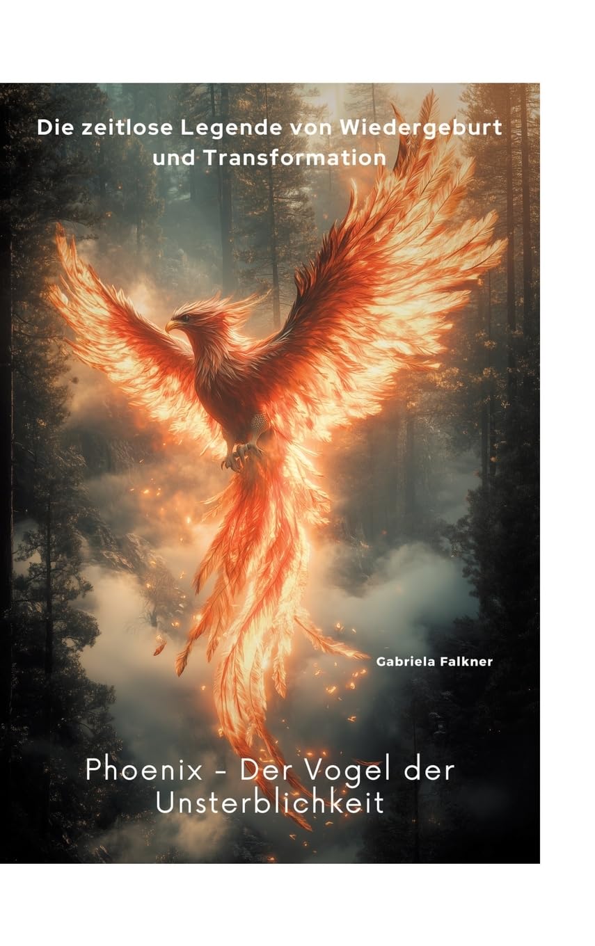 Phoenix - Der Vogel der Unsterblichkeit: Die zeitlose Legende von Wiedergeburt und Transformation Poetry