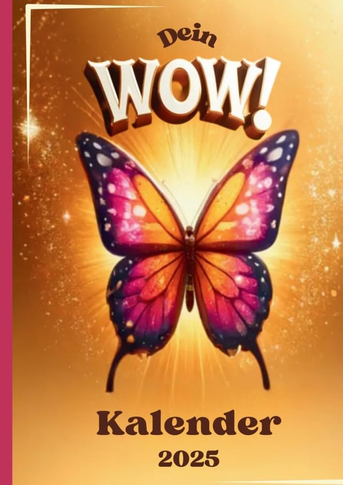 Dein WOW Kalender 2025: Erlebe dein Jahr völlig neu mit deinen WOW Momenten Business, Finance & Career