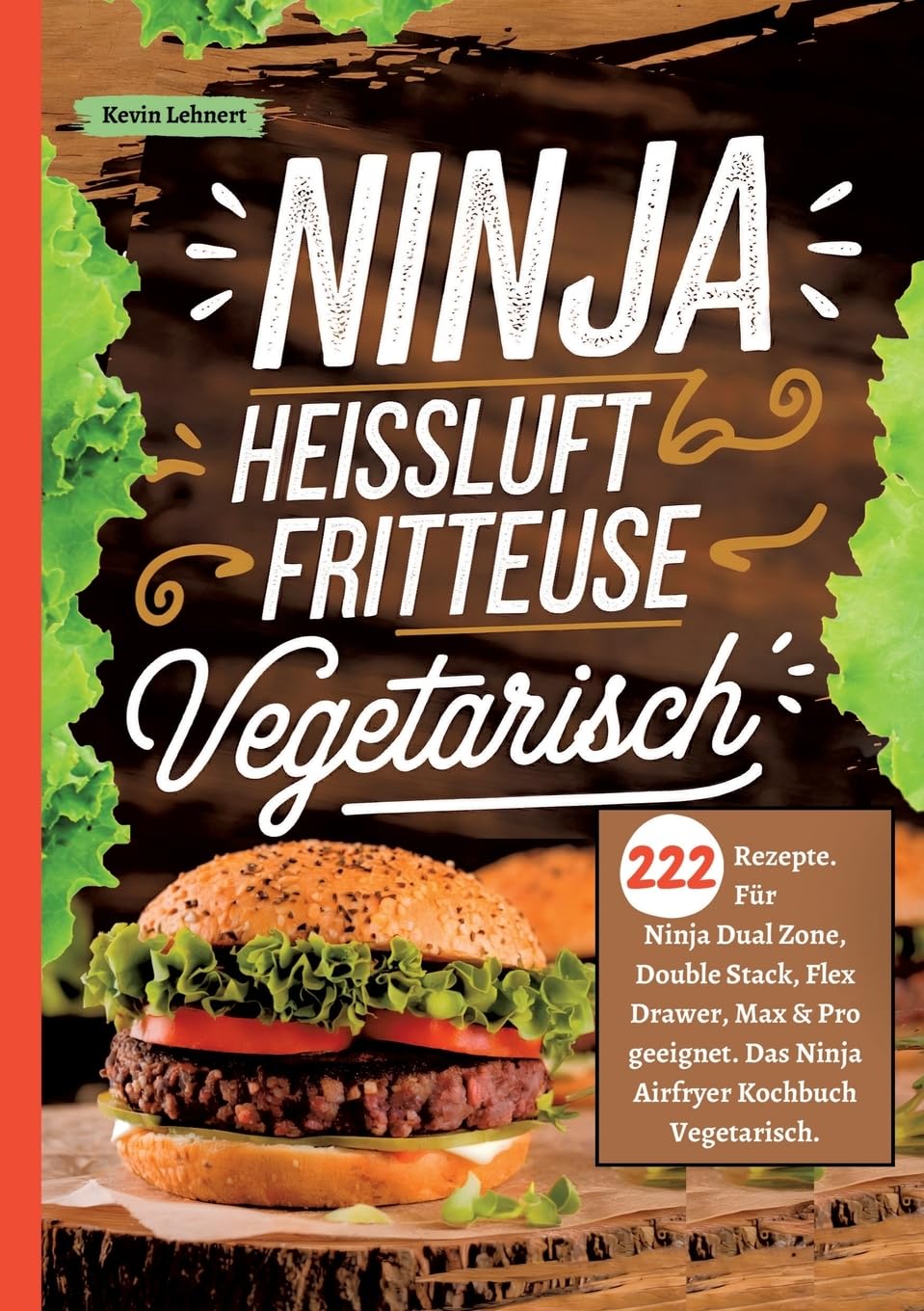 Ninja Heißluftfritteuse Kochbuch Vegetarisch ―222 Rezepte: Für Ninja Dual Zone, Double Stack, Flex Drawer, Max & Pro geeignet. Das Ninja Airfryer Kochbuch Vegetarisch. Leisure, Home & Garden