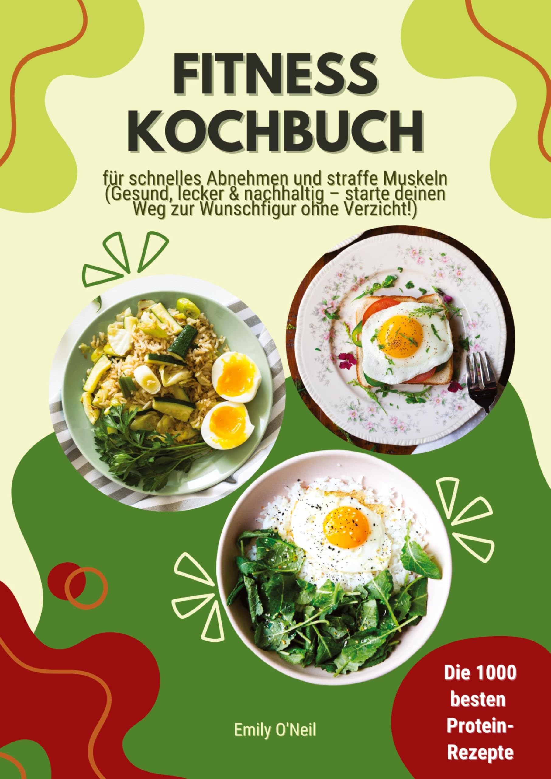 Fitness Kochbuch: Die 1000 besten Protein-Rezepte für schnelles Abnehmen und straffe Muskeln (Gesund, lecker und nachhaltig - starte deinen Weg zur Wunschfigur ohne Verzicht!) Leisure, Home & Garden